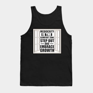 Motivational Quote Mediocrity is the Comfort Zone; Step Out and Embrace Growth Tank Top